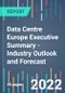 Data Centre Europe Executive Summary - Industry Outlook and Forecast - 2022 to 2026 - Product Thumbnail Image