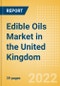 Edible Oils (Oils and Fats) Market in the United Kingdom - Outlook to 2025; Market Size, Growth and Forecast Analytics - Product Image