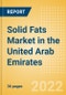 Solid Fats (Oils and Fats) Market in the United Arab Emirates - Outlook to 2025; Market Size, Growth and Forecast Analytics - Product Thumbnail Image