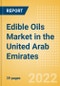 Edible Oils (Oils and Fats) Market in the United Arab Emirates - Outlook to 2025; Market Size, Growth and Forecast Analytics - Product Thumbnail Image