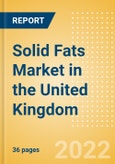 Solid Fats (Oils and Fats) Market in the United Kingdom - Outlook to 2025; Market Size, Growth and Forecast Analytics- Product Image