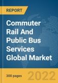 Commuter Rail And Public Bus Services Global Market Report 2022: By Distance, By Application- Product Image