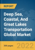 Deep Sea, Coastal, And Great Lakes Transportation Global Market Report 2022- Product Image