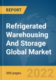 Refrigerated Warehousing And Storage Global Market Report 2022: By Ownership, By Application- Product Image