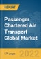 Passenger Chartered Air Transport Global Market Report 2022: By Size, By Capacity - Product Thumbnail Image