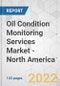 Oil Condition Monitoring Services Market - North America Industry Analysis, Size, Share, Growth, Trends, and Forecast, 2021-2031 - Product Thumbnail Image