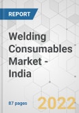 Welding Consumables Market - India Industry Analysis, Size, Share, Growth, Trends, and Forecast, 2021-2031- Product Image