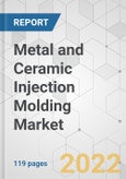 Metal and Ceramic Injection Molding Market - Global Industry Analysis, Size, Share, Growth, Trends, and Forecast, 2021-2031- Product Image