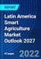 Latin America Smart Agriculture Market Outlook 2027 - Product Image