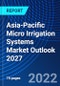 Asia-Pacific Micro Irrigation Systems Market Outlook, 2027 - Product Image