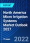 North America Micro Irrigation Systems Market Outlook 2027 - Product Image