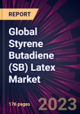 Global Styrene Butadiene (SB) Latex Market 2024-2028- Product Image