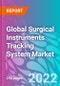 Global Surgical Instruments Tracking System Market 2022-2032 - Product Image