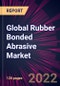 Global Rubber Bonded Abrasive Market 2022-2026 - Product Image