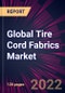 Global Tire Cord Fabrics Market 2022-2026 - Product Thumbnail Image