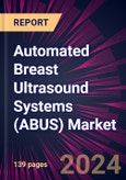 Automated Breast Ultrasound Systems (ABUS) Market 2024-2028- Product Image