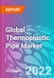 Global Thermoplastic Pipe Market 2022-2032 - Product Image