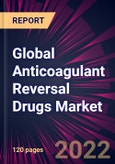 Global Anticoagulant Reversal Drugs Market 2022-2026- Product Image