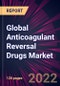 Global Anticoagulant Reversal Drugs Market 2022-2026 - Product Thumbnail Image