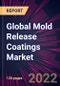 Global Mold Release Coatings Market 2022-2026 - Product Thumbnail Image