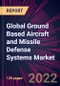 Global Ground Based Aircraft and Missile Defense Systems Market 2022-2026 - Product Image