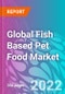 Global Fish Based Pet Food Market 2022-2032 - Product Thumbnail Image