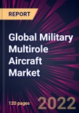 Global Military Multirole Aircraft Market 2022-2026- Product Image