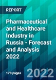 Pharmaceutical and Healthcare Industry in Russia - Forecast and Analysis 2022- Product Image