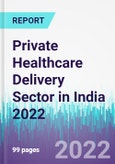 Private Healthcare Delivery Sector in India 2022- Product Image