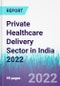 Private Healthcare Delivery Sector in India 2022 - Product Thumbnail Image
