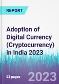 Adoption of Digital Currency (Cryptocurrency) in India 2023- Product Image