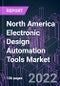 North America Electronic Design Automation Tools Market 2021-2031 by Component, Tool Type, Deployment, Application, End Use, Industry Vertical, and Country: Trend Forecast and Growth Opportunity - Product Image
