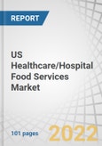 US Healthcare/Hospital Food Services Market by Type (Patient Dining (Clinical Nutrition, Regular Diet), Retail Services, Vending, Shops), Settings (Acute Hospitals, ASC, Long-term Care, Nursing and Rehabilitation Centers, Non - acute) - Forecast to 2026- Product Image