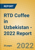 RTD Coffee in Uzbekistan - 2022 Report- Product Image