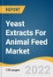 Yeast Extracts For Animal Feed Market Size, Share & Trends Analysis Report by Application (Poultry, Swine, Cattle, Aquaculture), by Region (APAC, North America), and Segment Forecasts, 2022-2030 - Product Image