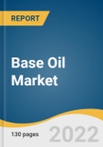Base Oil Market Size, Share & Trends Analysis Report by Product (Group I, Group II, Group III, Group IV, Group V), by Application (Automotive Oils, Process Oils, Industrial Oils), by Region, and Segment Forecasts, 2022-2030- Product Image