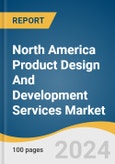 North America Product Design And Development Services Market Size, Share & Trends Analysis Report By Service (Research, Strategy & Concept Generation, Concept & Requirements Development), By Application, By End Use, By Country, And Segment Forecasts, 2025 - 2030- Product Image