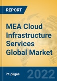 MEA Cloud Infrastructure Services Global Market Insights 2022, Analysis and Forecast to 2027, by Manufacturers, Regions, Technology, Application, Product Type- Product Image