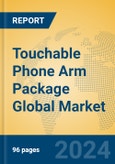Touchable Phone Arm Package Global Market Insights 2024, Analysis and Forecast to 2029, by Manufacturers, Regions, Technology, Application, Product Type- Product Image