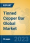 Tinned Copper Bar Global Market Insights 2023, Analysis and Forecast to 2028, by Manufacturers, Regions, Technology, Product Type - Product Thumbnail Image