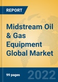 Midstream Oil & Gas Equipment Global Market Insights 2022, Analysis and Forecast to 2027, by Market Participants, Regions, Technology, Application, Product Type- Product Image
