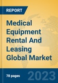 Medical Equipment Rental And Leasing Global Market Insights 2023, Analysis and Forecast to 2028, by Market Participants, Regions, Technology, Application, Product Type- Product Image