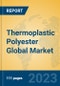 Thermoplastic Polyester Global Market Insights 2022, Analysis and Forecast to 2027, by Manufacturers, Regions, Technology, Application, Product Type - Product Image