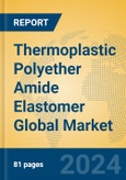 Thermoplastic Polyether Amide Elastomer Global Market Insights 2023, Analysis and Forecast to 2028, by Manufacturers, Regions, Technology, Application, Product Type- Product Image