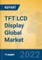 TFT LCD Display Global Market Insights 2022, Analysis and Forecast to 2027, by Manufacturers, Regions, Technology, Application - Product Image