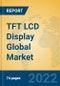 TFT LCD Display Global Market Insights 2022, Analysis and Forecast to 2027, by Manufacturers, Regions, Technology, Application - Product Thumbnail Image