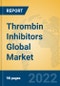 Thrombin Inhibitors Global Market Insights 2022, Analysis and Forecast to 2027, by Manufacturers, Regions, Technology - Product Image