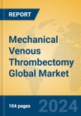 Mechanical Venous Thrombectomy Global Market Insights 2024, Analysis and Forecast to 2029, by Manufacturers, Regions, Technology, Application- Product Image