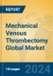 Mechanical Venous Thrombectomy Global Market Insights 2024, Analysis and Forecast to 2029, by Manufacturers, Regions, Technology, Application - Product Thumbnail Image