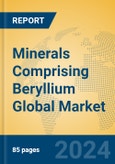 Minerals Comprising Beryllium Global Market Insights 2024, Analysis and Forecast to 2029, by Manufacturers, Regions, Technology, Application- Product Image